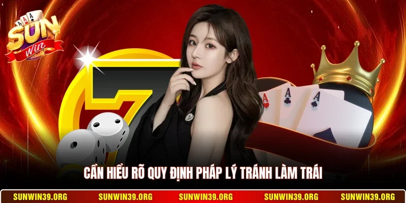 Chơi Có Trách Nhiệm 2 Sunwin Cần hiểu rõ quy định pháp lý tránh làm trái