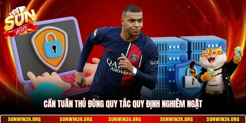 Chính Sách Bảo Mật 3 Sunwin Cần tuân thủ đúng quy tắc quy định nghiêm ngặt