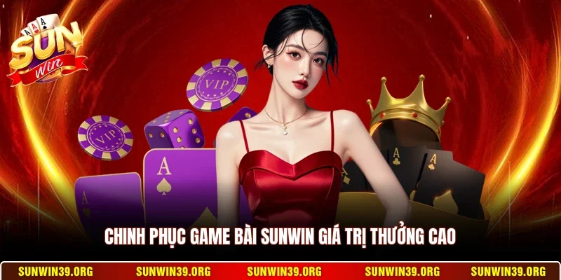 Sunwin 19 Sunwin Chinh phục game bài Sunwin giá trị thưởng cao