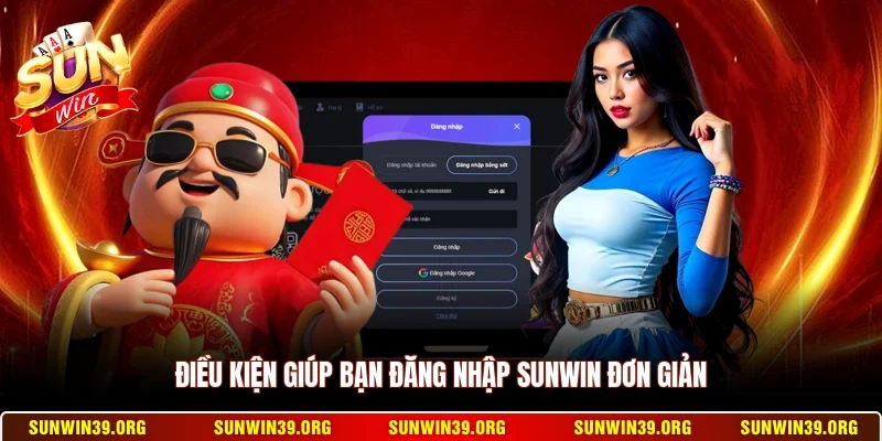 Đăng Nhập Sunwin 1 Sunwin Điều kiện giúp bạn đăng nhập Sunwin đơn giản