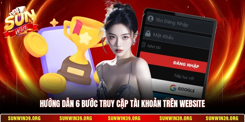 Đăng Nhập Sunwin 2 Sunwin Hướng dẫn 6 bước truy cập tài khoản trên website