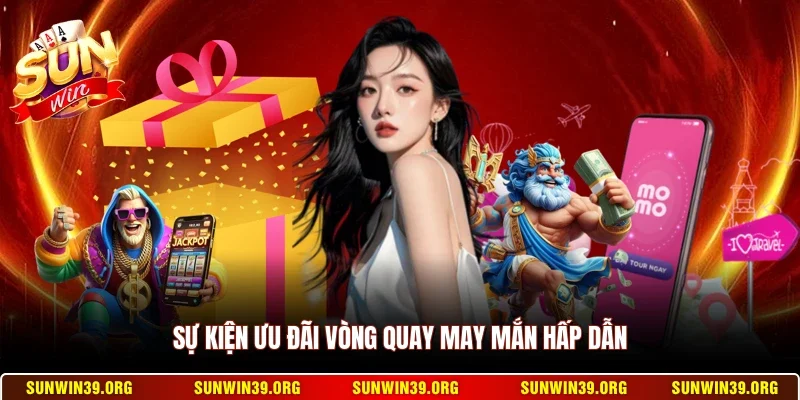 Khuyến Mãi Sunwin 2 Sunwin Sự kiện ưu đãi vòng quay may mắn hấp dẫn