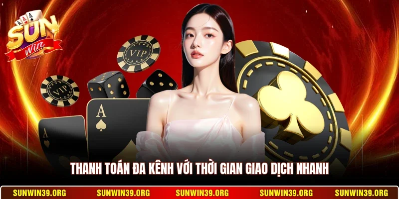 Sunwin 15 Sunwin Thanh toán đa kênh với thời gian giao dịch nhanh
