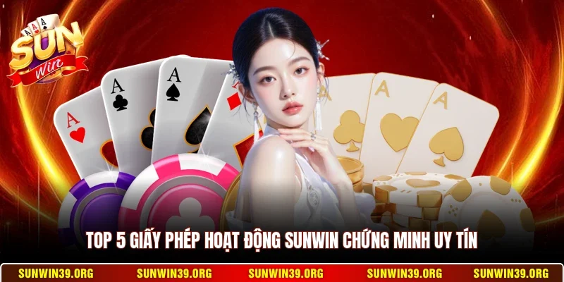 Sunwin 14 Sunwin Top 5 giấy phép hoạt động Sunwin chứng minh uy tín
