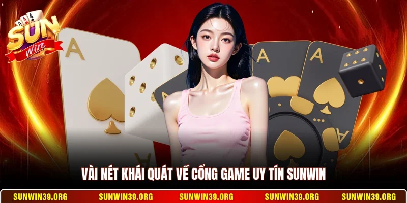 Sunwin 13 Sunwin Vài nét khái quát về cổng game uy tín Sunwin