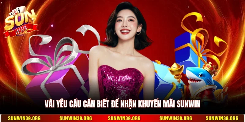 Khuyến Mãi Sunwin 1 Sunwin Vài yêu cầu cần biết để nhận khuyến mãi Sunwin