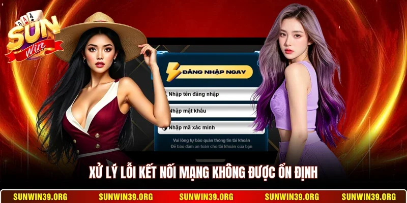 Đăng Nhập Sunwin 3 Sunwin Xử lý lỗi kết nối mạng không được ổn định